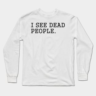 I SEE DEAD PEOPLE Long Sleeve T-Shirt